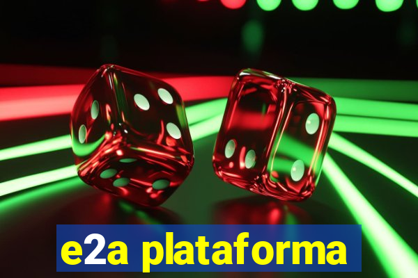 e2a plataforma